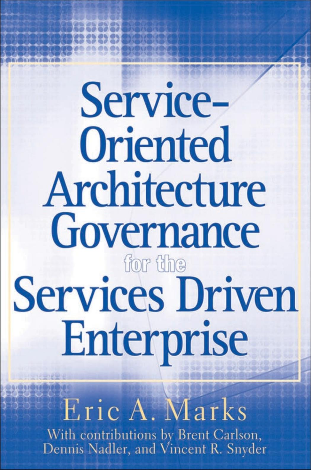 Service-oriented architecture governance for the services driven enterprise by ERIC A. MARKS