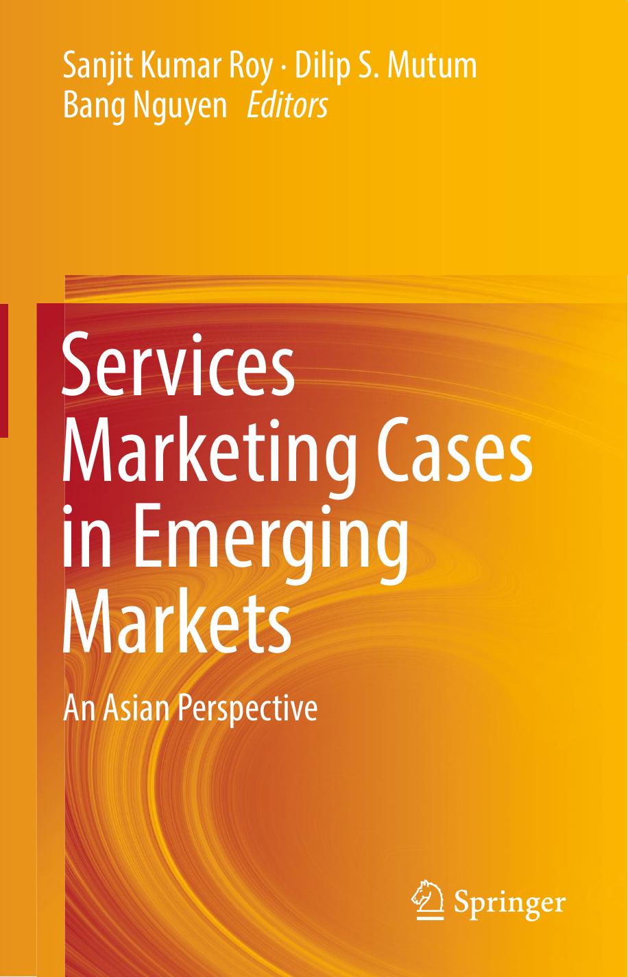 Services Marketing Cases in Emerging Markets: An Asian Perspective by Sanjit Kumar Roy Dilip S. Mutum Bang Nguyen (eds.)