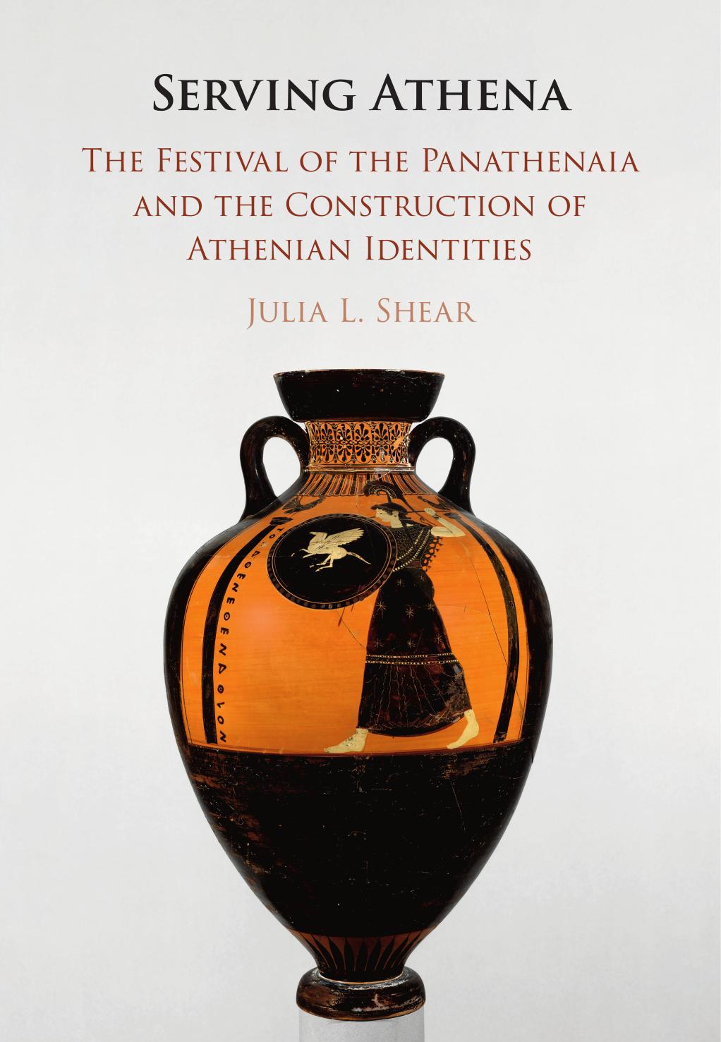 Serving Athena: The Festival of the Panathenaia and the Construction of Athenian Identities by Julia L. Shear
