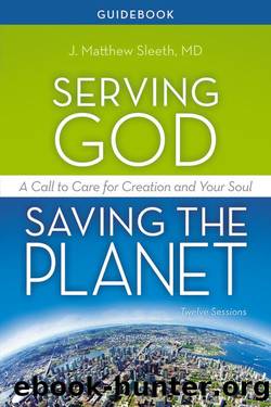 Serving God, Saving the Planet Guidebook by J. Matthew Sleeth M.D