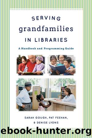 Serving Grandfamilies in Libraries by Sarah Gough & Pat Feehan & Denise Lyons