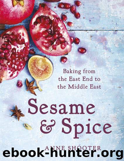 Sesame & Spice: Baking from the East End to the Middle East by Anne Shooter