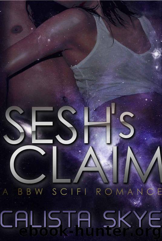Sesh's Claim (BBW Scifi Romance) by Skye Calista