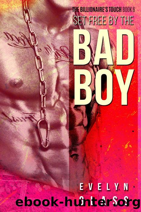 Set Free by the Bad Boy (The Billionaire's Touch, #6) by Evelyn Glass