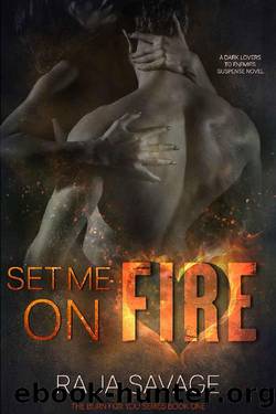 Set Me on Fire: A Dark Lovers to Enemies Suspense (The Burn For You Series Book 1) by Raja Savage