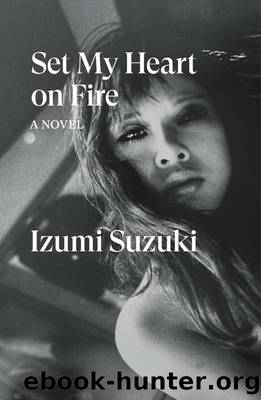 Set My Heart on Fire: A Novel by Izumi Suzuki