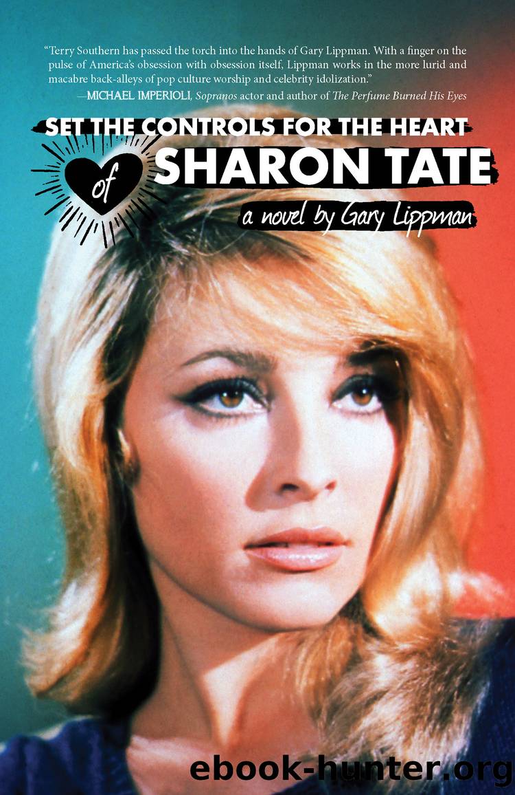 Set the Controls for the Heart of Sharon Tate by Gary Lippman