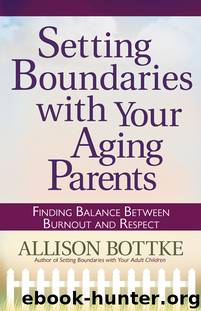 Setting Boundaries™ with Your Aging Parents by Allison Bottke