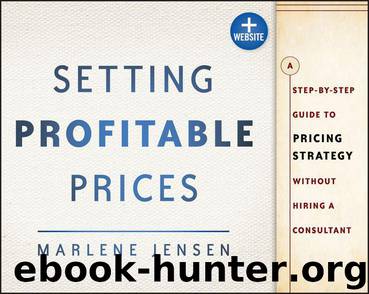 Setting Profitable Prices: A Step-by-Step Guide to Pricing Strategy--Without Hiring a Consultant by Marlene Jensen