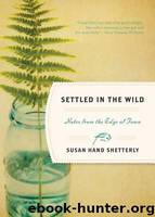 Settled in the Wild: Notes From the Edge of Town by Shetterly Susan Hand