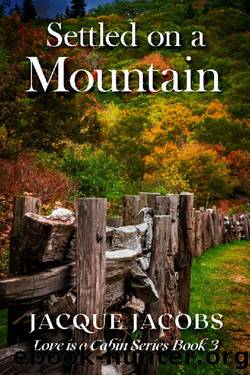 Settled on a Mountain: Love is a Cabin Series Book 3 by Jacque Jacobs
