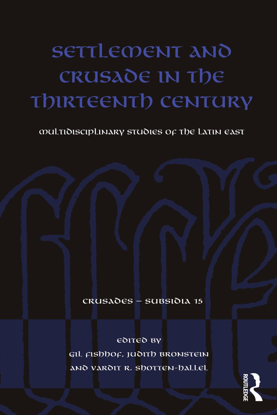 Settlement and Crusade in the Thirteenth Century; Multidisciplinary Studies of the Latin East by Gil Fishhof & Judith Bronstein & Vardit R. Shotten-Hallel