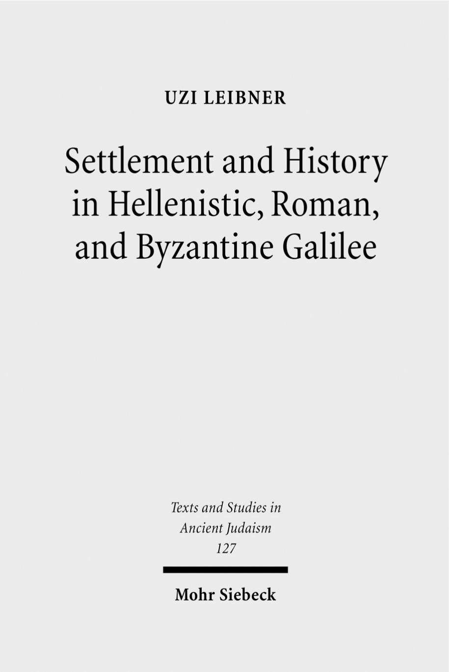 Settlement and History in Hellenistic, Roman, and Byzantine Galilee by Leibner