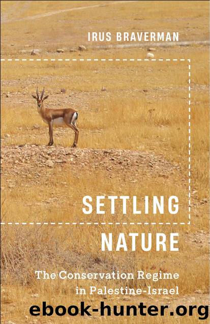 Settling Nature: The Conservation Regime in Palestine-Israel by Irus Braverman