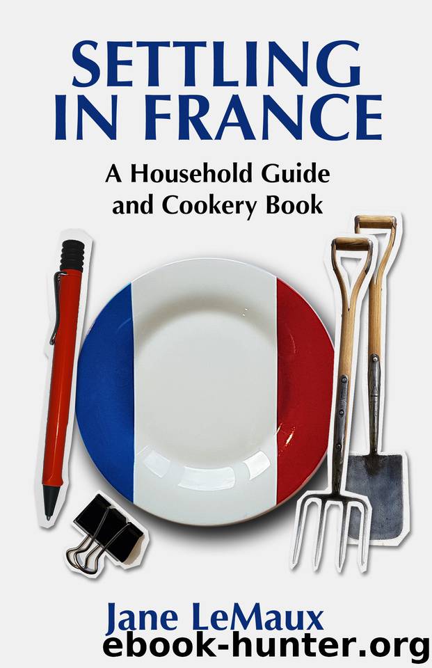 Settling in France: A Household Guide and Cookery Book by LeMaux Jane