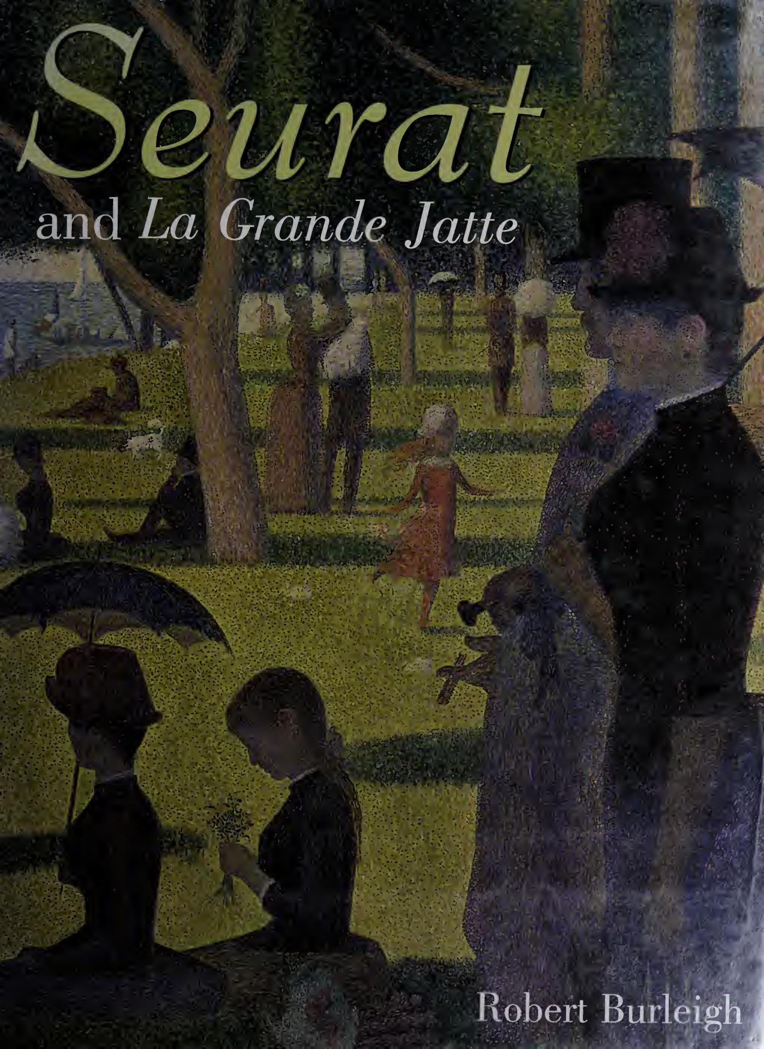Seurat and La Grande Jatte: Connecting the Dots by Robert Burleigh