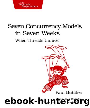 Seven Concurrency Models in Seven Weeks : When Threads Unravel (9781680504668) by Butcher Paul