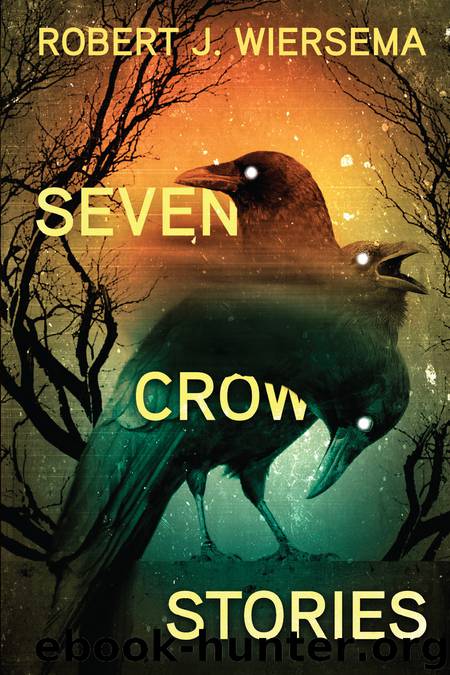 Seven Crow Stories by Robert J. Wiersema