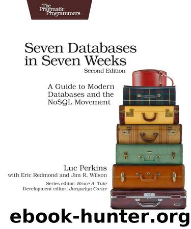 Seven Databases in Seven Weeks: A Guide to Modern Databases and the NoSQL Movement by Luc Perkins & Eric Redmond & Jim Wilson