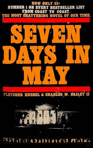 Seven Days in May by Fletcher Knebel & Charles W Bailey II