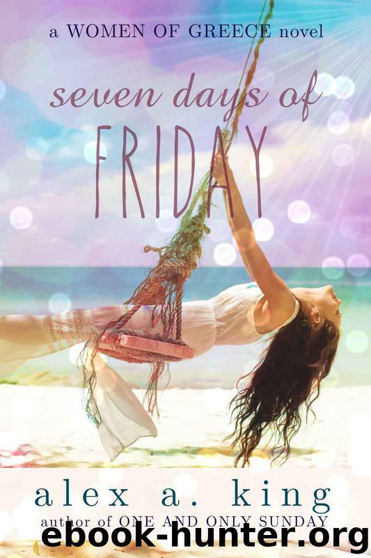 Seven Days of Friday (Women of Greece Book 1) by Alex A. King