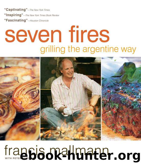 Seven Fires: Grilling the Argentine Way by Mallmann Francis