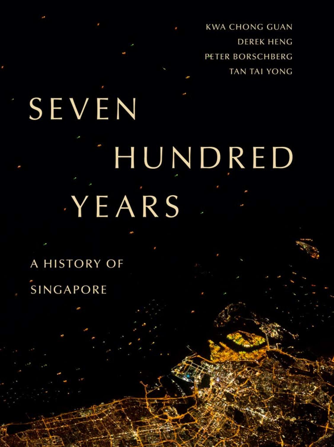 Seven Hundred Years: A History of Singapore by Kwa Chong Guan Derek Heng Peter Borschberg Tan Tai Yong