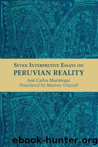 Seven Interpretive Essays on Peruvian Reality by José Carlos Mariátegui