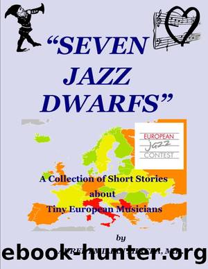 Seven Jazz Dwarfs: a Collection of Short Stories About Tiny European Musicians by Aurel Emilian Mircea MD