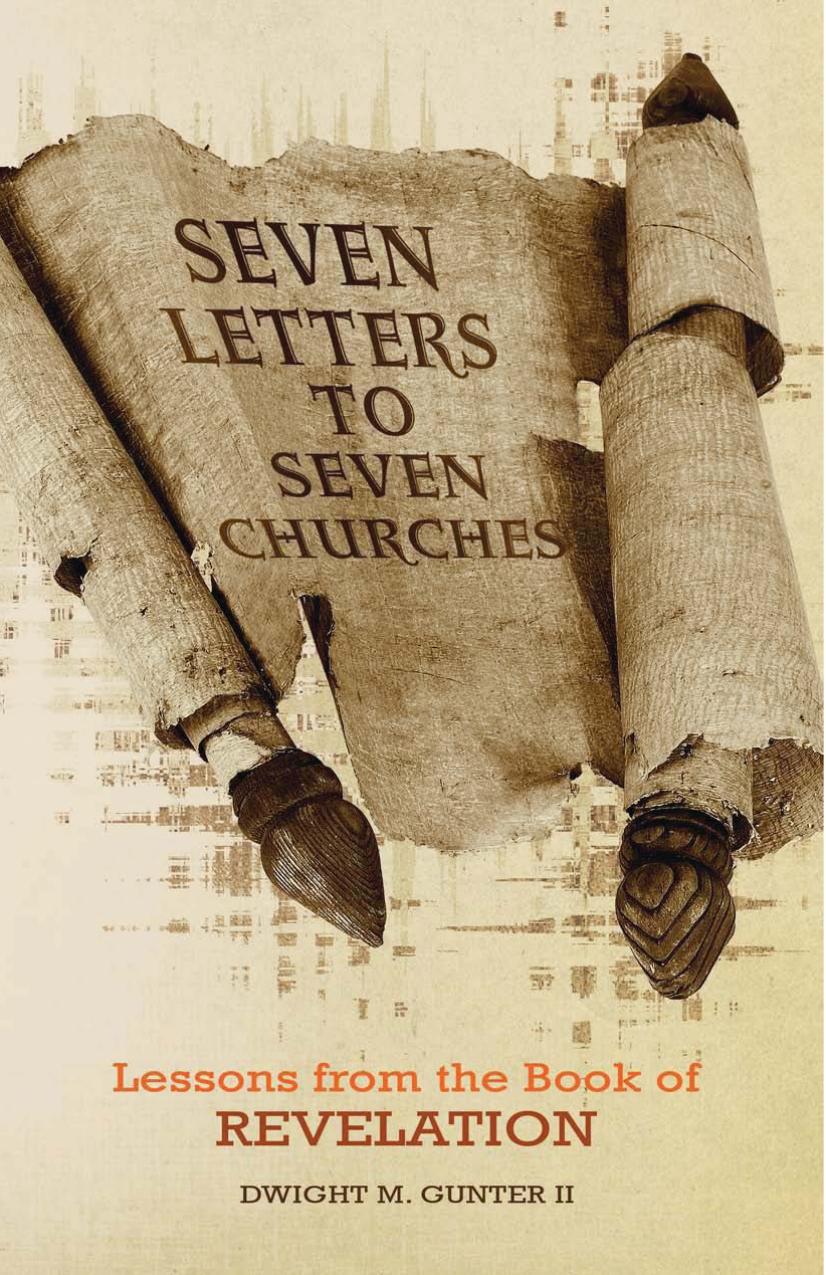 Seven Letters to Seven Churches : Lessons from the Book of Revelation by Dwight II Gunter