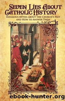 Seven Lies About Catholic History by Moczar Diane