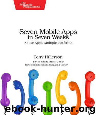 Seven Mobile Apps in Seven Weeks (for james shahan) by Tony Hillerson