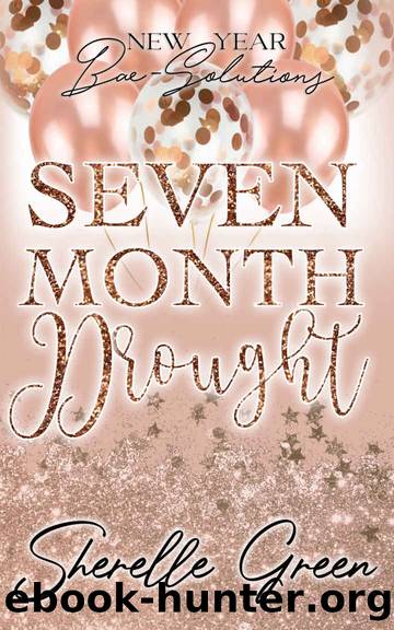Seven Month Drought: New Year Bae-Solutions by Green Sherelle