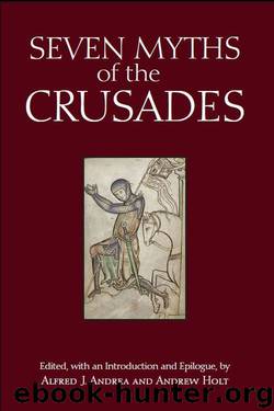Seven Myths of the Crusades (Myths of History: A Hackett Series) by Andrew Holt Alfred J. Andrea