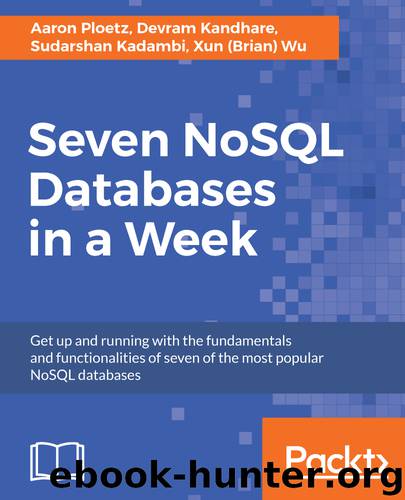 Seven NoSQL Databases in a Week by Xun Wu & Sudarshan Kadambi & Devram Kandhare & Aaron Ploetz