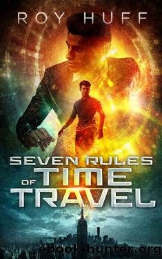 Seven Rules of Time Travel by Roy Huff