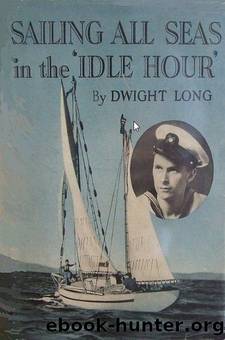 Seven Seas on a Shoestring , Sailing All Seas in the 'Idle Hour' by Dwight Long