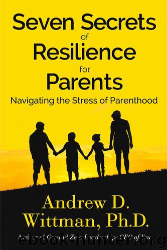 Seven Secrets of Resilience for Parents by Andrew D. Wittman