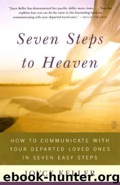 Seven Steps to Heaven: How to Communicate with Your Departed Loved Ones in Seven Easy Steps by Joyce Keller