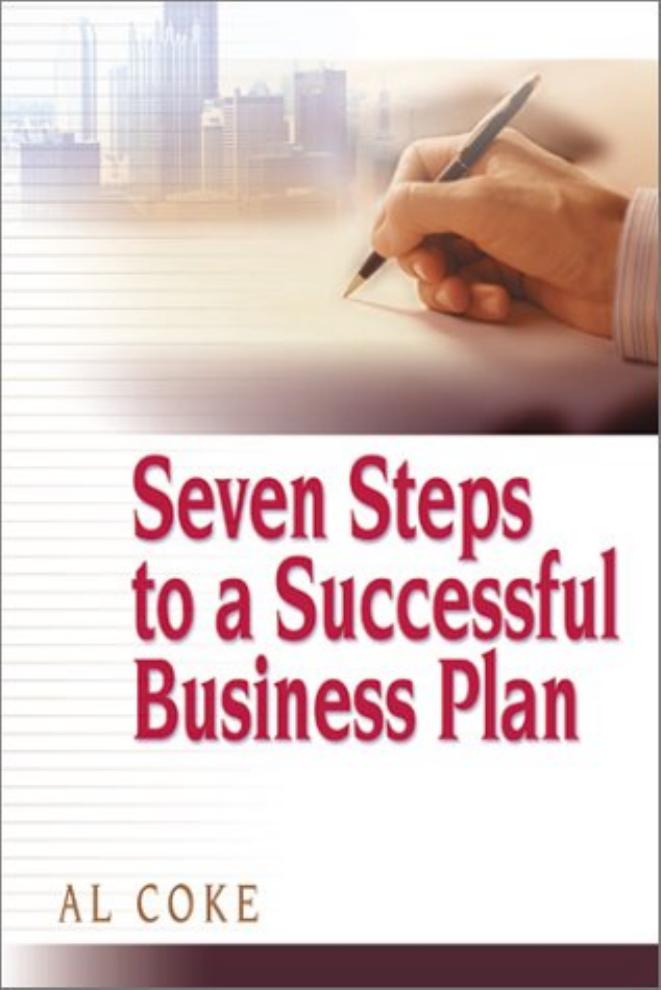 Seven Steps to a Successful Business Plan by Al Coke