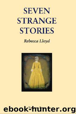 Seven Strange Stories by Rebecca Lloyd