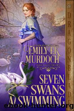 Seven Swans a Swimming: A Regency Historical Romance Holiday Tale (The Twelve Days of Christmas Book 6) by Emily E K Murdoch
