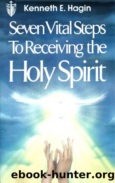 Seven Vital Steps to Receiving the Holy Spirit by Kenneth Hagin