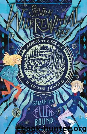 Seven Wherewithal Way Across the Ice and Into the Jungle by Samantha-Ellen Bound