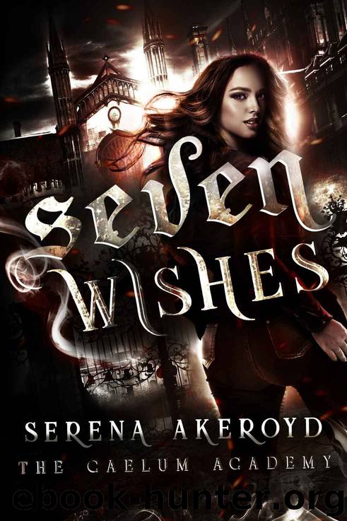 Seven Wishes: The Caelum Academy Trilogy: Part ONE by Akeroyd Serena