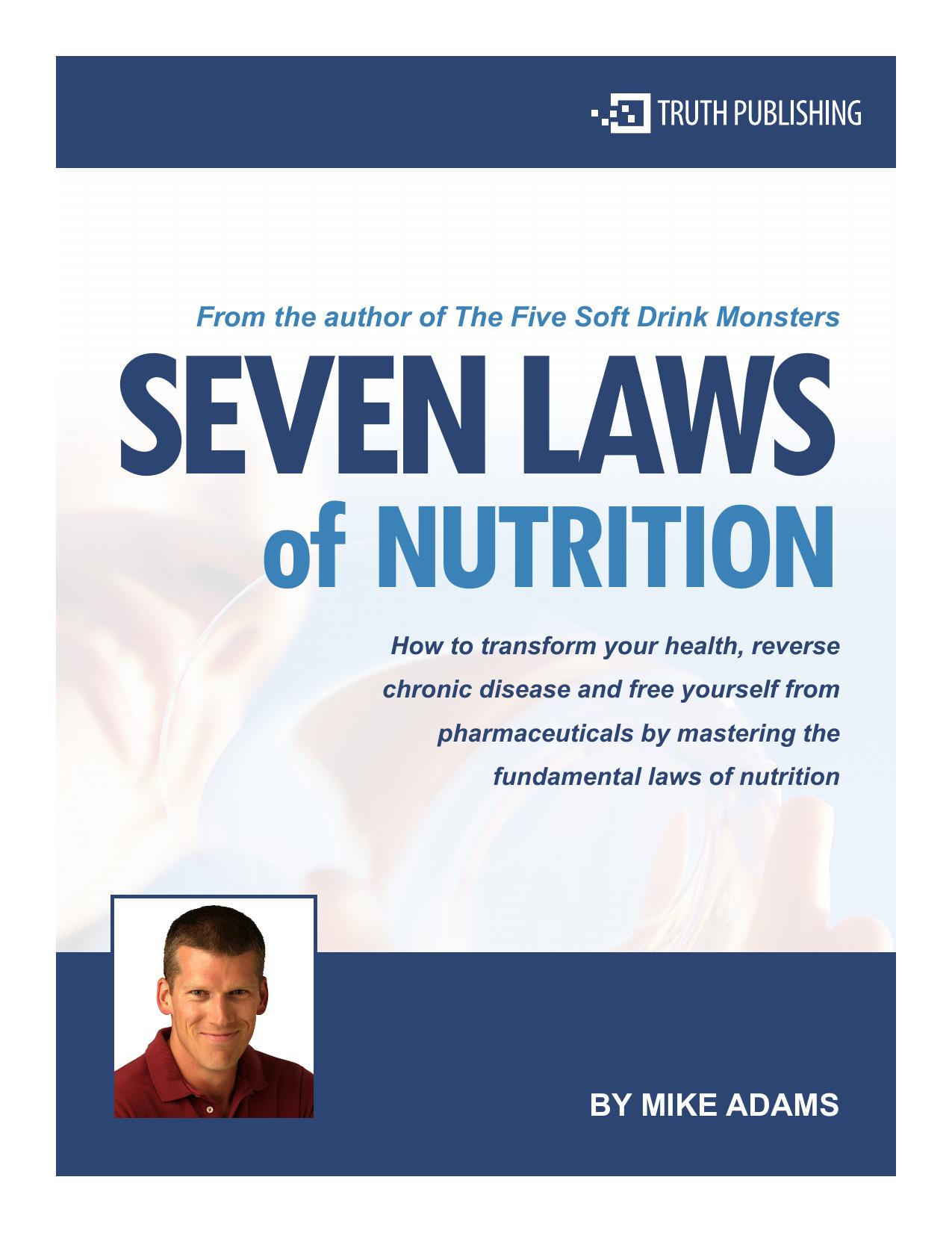 Seven laws of nutrition : how to transform your health, reverse chronic disease and free yourself from pharmaceuticals by mastering the fundamental laws of nutrition by Mike Adams