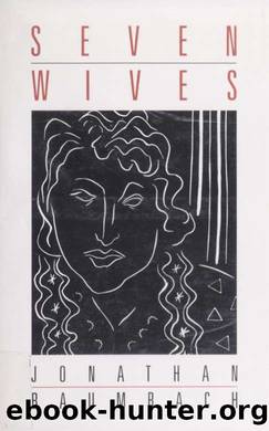 Seven wives : a romance : a novel by Baumbach Jonathan