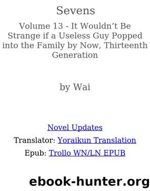 Sevens Volume 13 - It Wouldnât Be Strange if a Useless Guy Popped into the Family by Now, Thirteenth Generation by Wai