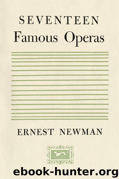 Seventeen Famous Operas by Ernest Newman