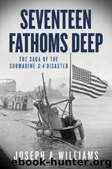 Seventeen Fathoms Deep: The Saga of the Submarine S-4 Disaster by Joseph A. Williams
